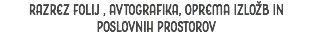 RAZREZ FOLIJ , avtografika, oprema izložb in poslovnih prostorov